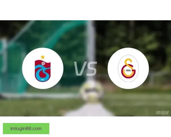 特拉布宗体育逆袭加拉塔萨雷 奇布科-恩瓦乌奥努阿楚建功取得胜利